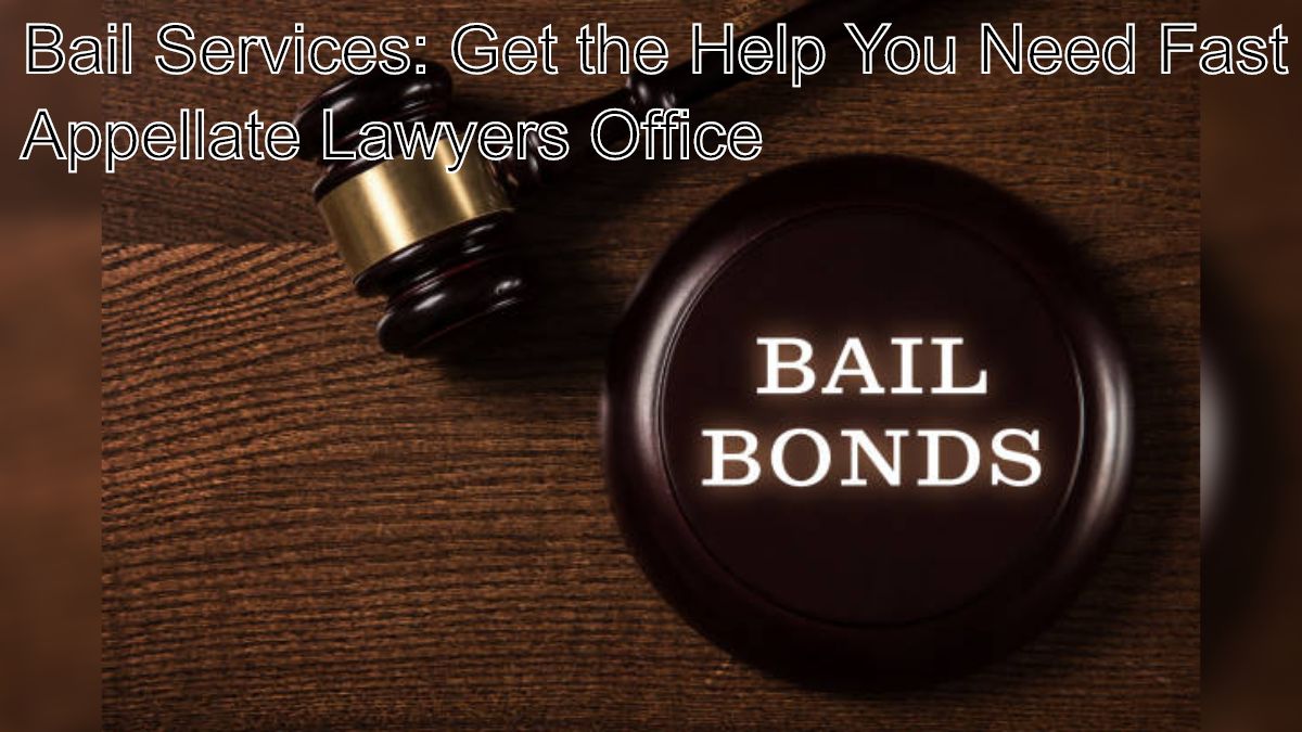 Bail Services: Get the Help You Need Fast