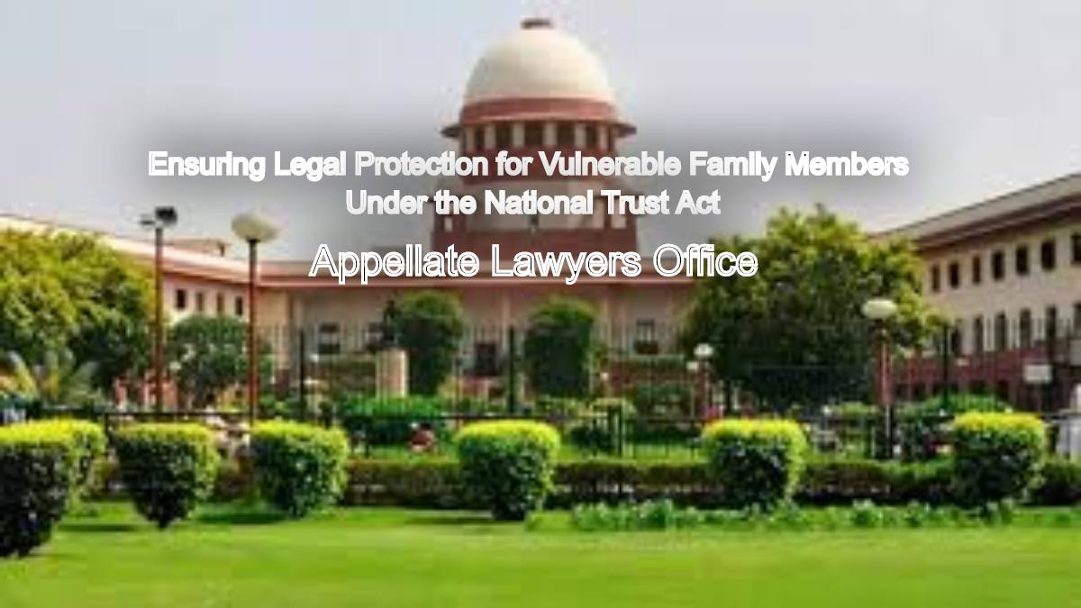 Ensuring Legal Protection for Vulnerable Family Members Under the National Trust Act