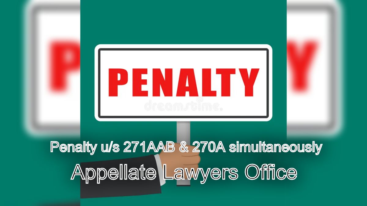 Whether penalty u/s 271AAB & 270A can be simultaneously invoked for specified years