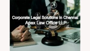 Cross-Border Corporate Legal Solutions in Chennai