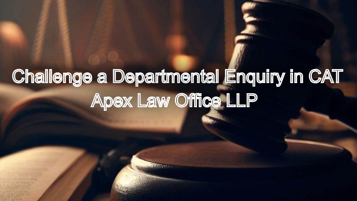 How to Challenge a Departmental Enquiry in CAT – Chennai Bench Practice