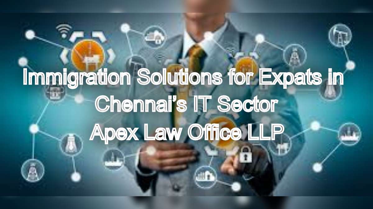Immigration Solutions for Expats in Chennai’s IT Sector