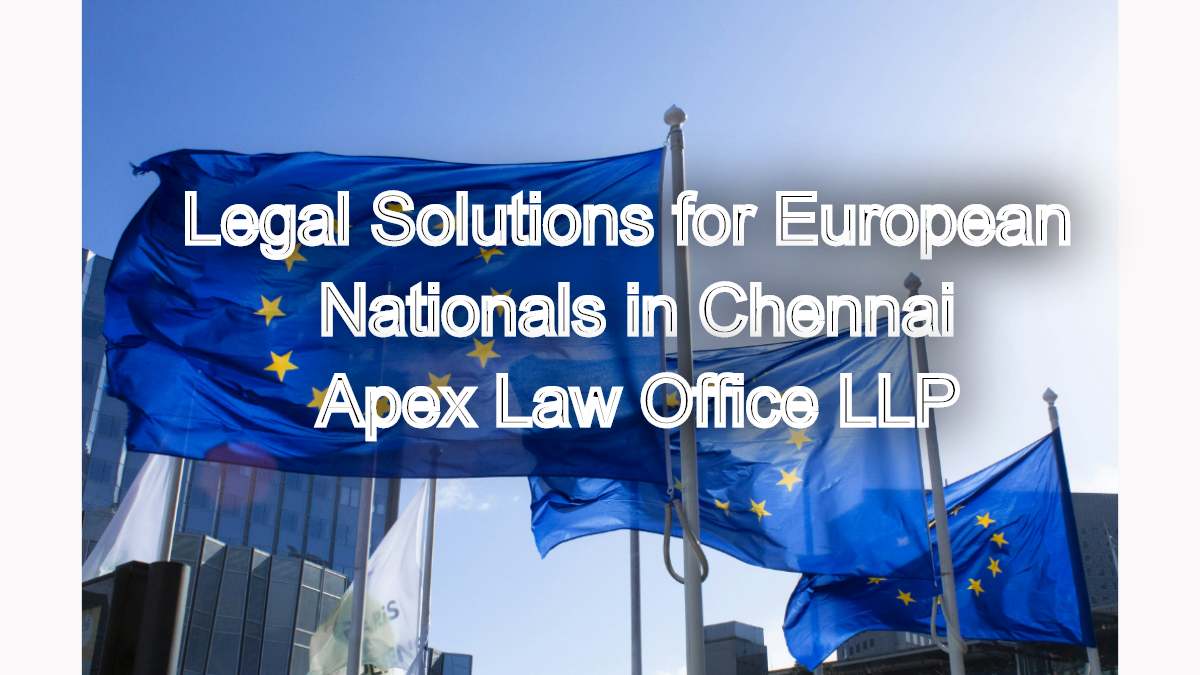 Legal Solutions for European Nationals in Chennai