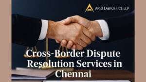 Cross-Border Dispute Resolution Services in Chennai