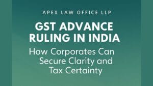 GST Advance Ruling in India: How Corporates Can Secure Clarity and Tax Certainty