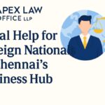 Legal Help for Foreign Nationals in Chennai’s Business Hub