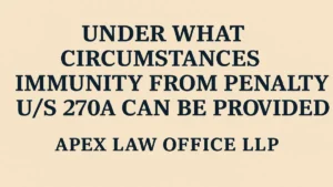 Under what circumstances immunity from penalty u/s 270A can be provided