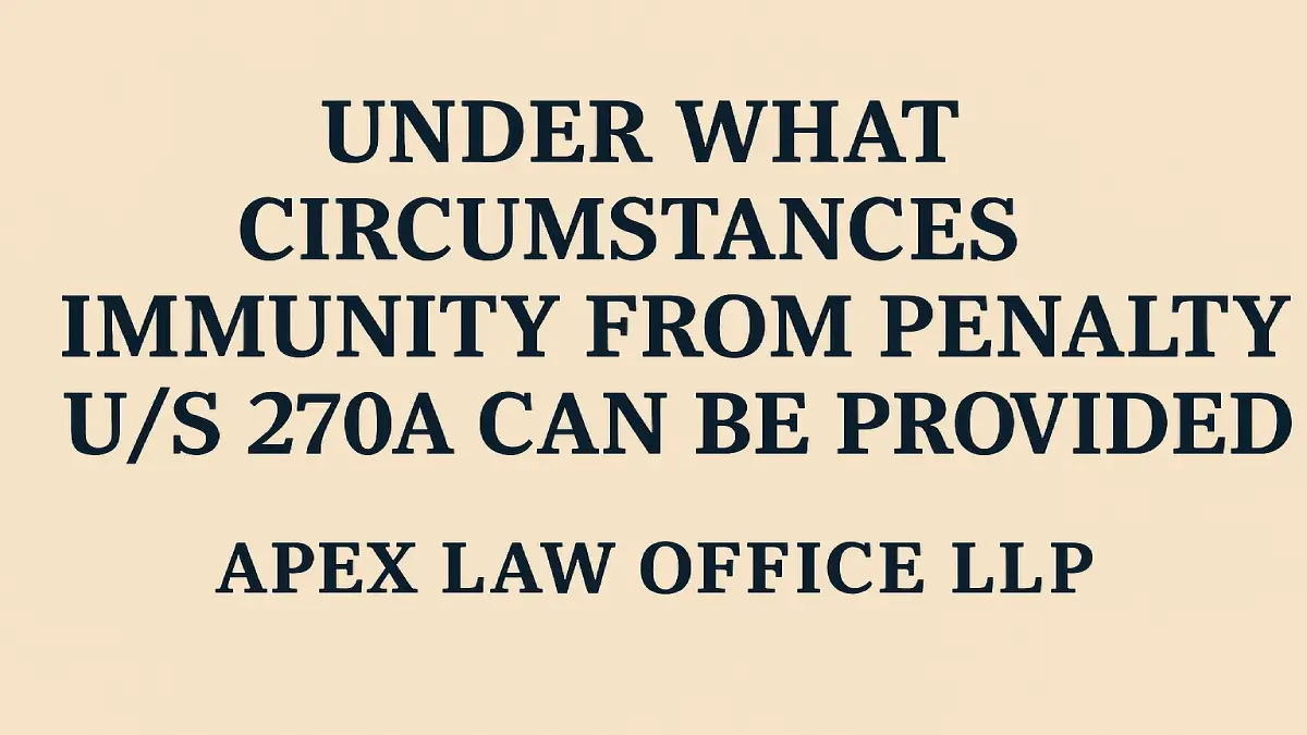 Under what circumstances immunity from penalty u/s 270A can be provided