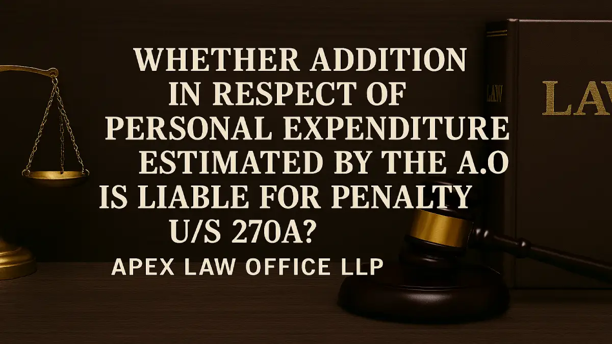 Whether addition in respect of personal expenditure estimated by the A.O is liable for penalty u/s 270A