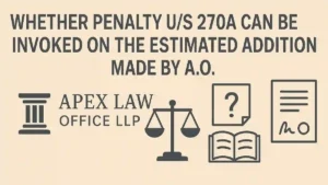Whether penalty u/s 270A can be invoked on the estimated addition made by A.O