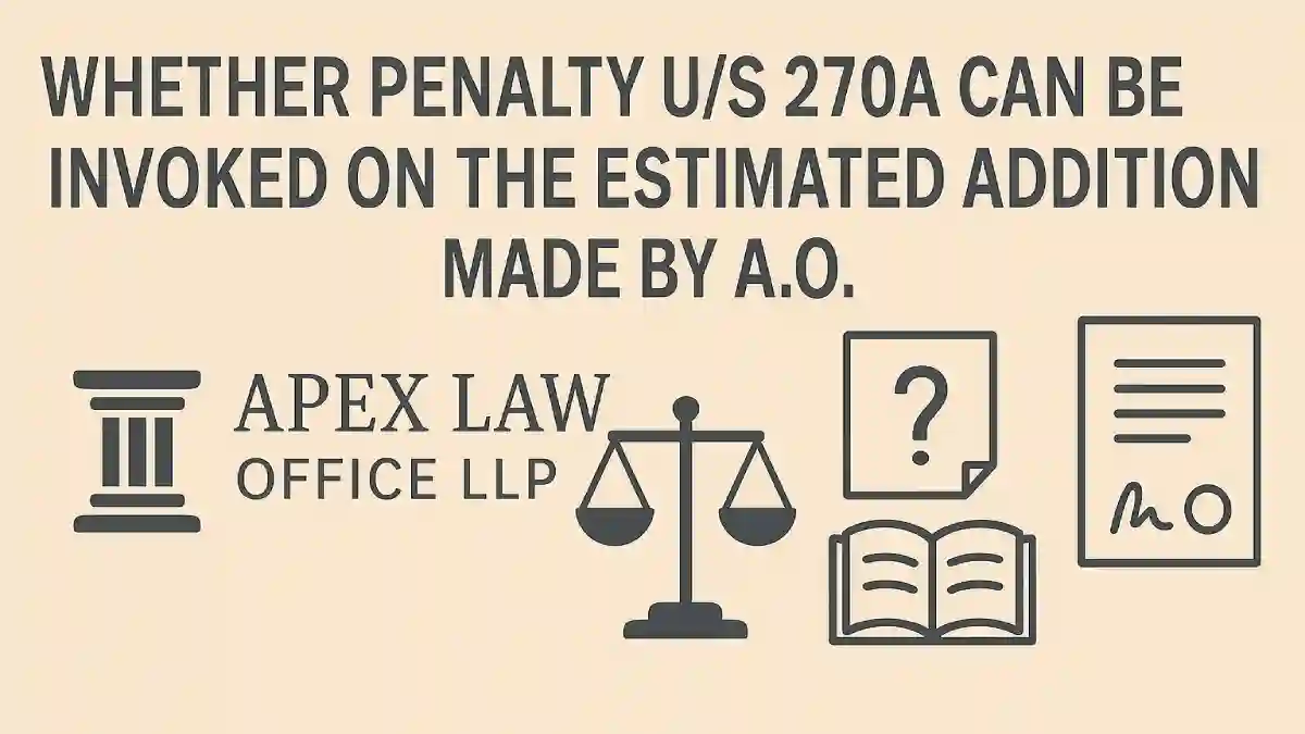 Whether penalty u/s 270A can be invoked on the estimated addition made by A.O